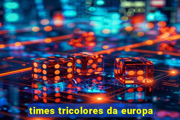 times tricolores da europa